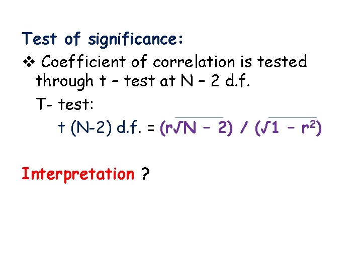 Test of significance: v Coefficient of correlation is tested through t – test at