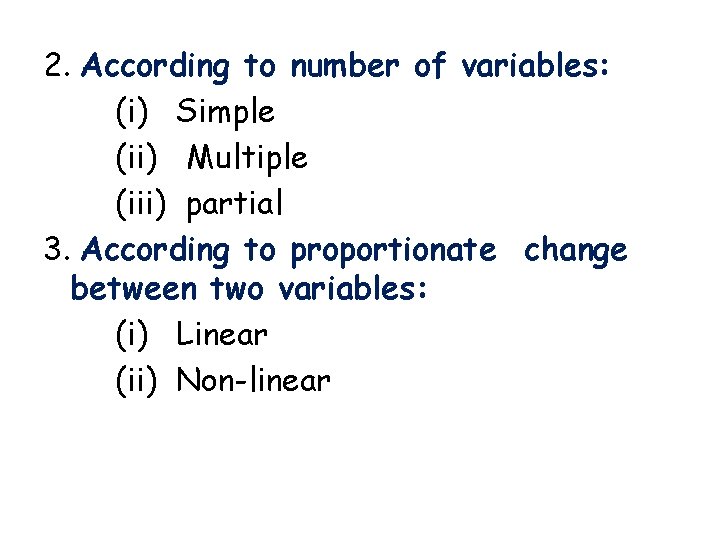 2. According to number of variables: (i) Simple (ii) Multiple (iii) partial 3. According