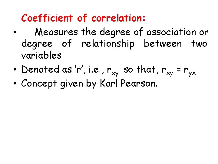 Coefficient of correlation: • Measures the degree of association or degree of relationship between