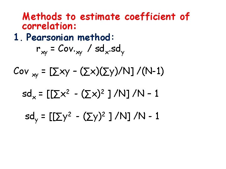 Methods to estimate coefficient of correlation: 1. Pearsonian method: rxy = Cov. xy /