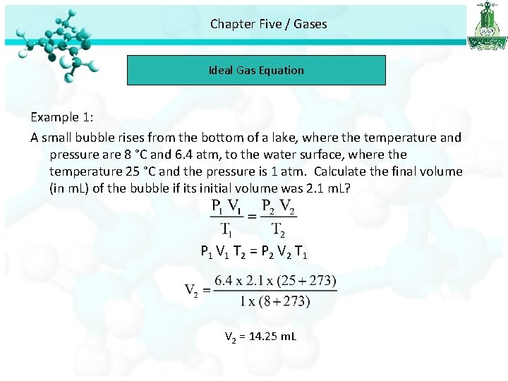 Chapter Five / Gases Ideal Gas Equation Example 1: A small bubble rises from