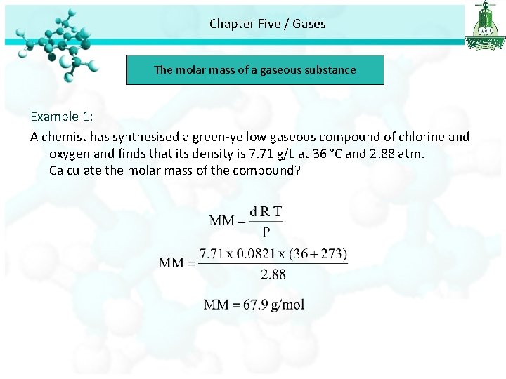 Chapter Five / Gases The molar mass of a gaseous substance Example 1: A