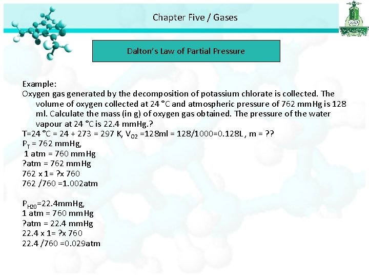 Chapter Five / Gases Dalton’s Law of Partial Pressure Example: Oxygen gas generated by