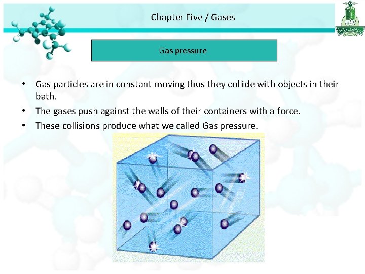 Chapter Five / Gases Gas pressure • Gas particles are in constant moving thus