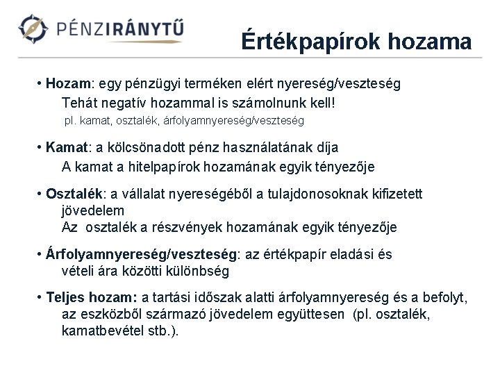 Értékpapírok hozama • Hozam: egy pénzügyi terméken elért nyereség/veszteség Tehát negatív hozammal is számolnunk