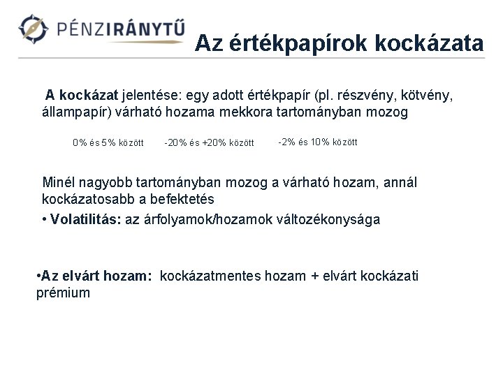 Az értékpapírok kockázata A kockázat jelentése: egy adott értékpapír (pl. részvény, kötvény, állampapír) várható