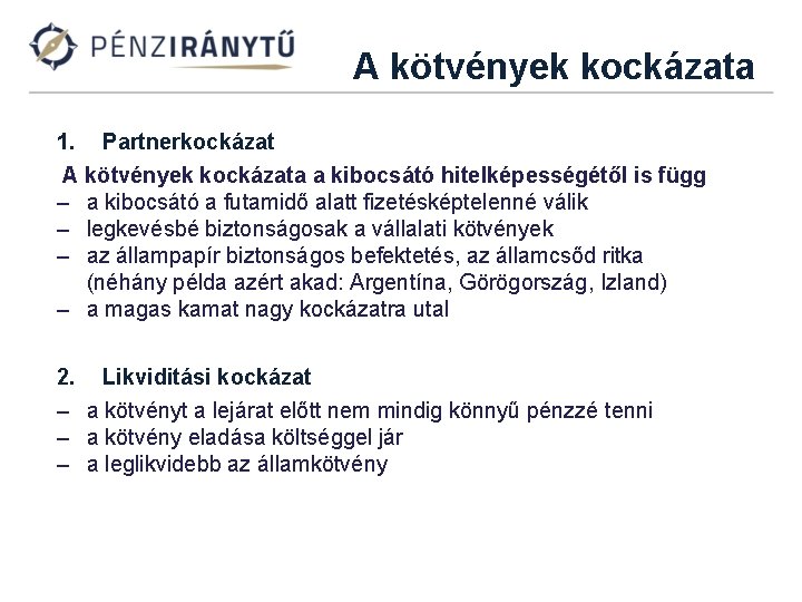 A kötvények kockázata 1. Partnerkockázat A kötvények kockázata a kibocsátó hitelképességétől is függ –