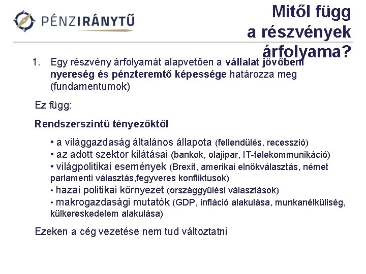 1. Mitől függ a részvények árfolyama? Egy részvény árfolyamát alapvetően a vállalat jövőbeni nyereség