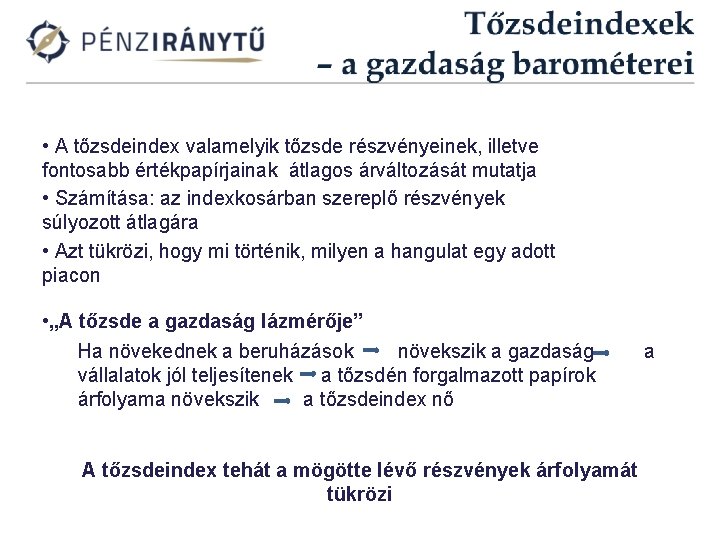  • A tőzsdeindex valamelyik tőzsde részvényeinek, illetve fontosabb értékpapírjainak átlagos árváltozását mutatja •