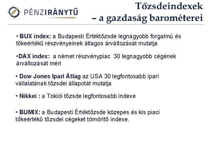  • BUX index: a Budapesti Értéktőzsde legnagyobb forgalmú és tőkeértékű részvényeinek átlagos árváltozását
