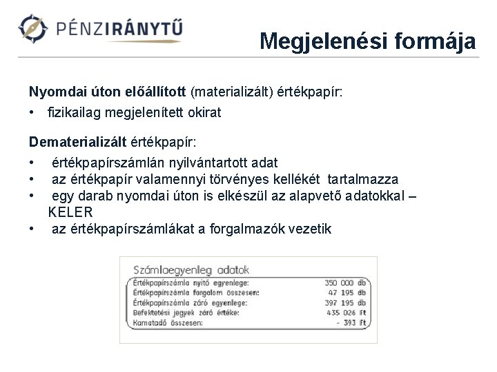 Megjelenési formája Nyomdai úton előállított (materializált) értékpapír: • fizikailag megjelenített okirat Dematerializált értékpapír: •