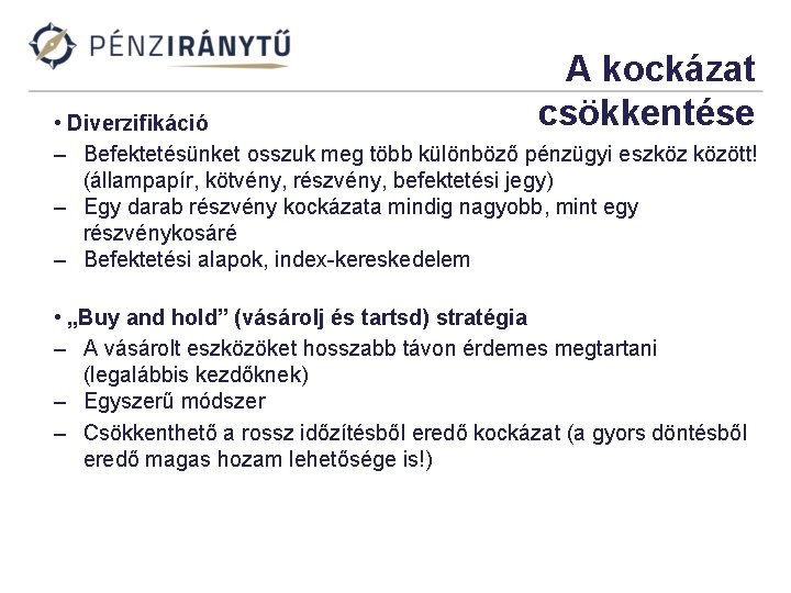 A kockázat csökkentése • Diverzifikáció – Befektetésünket osszuk meg több különböző pénzügyi eszköz között!