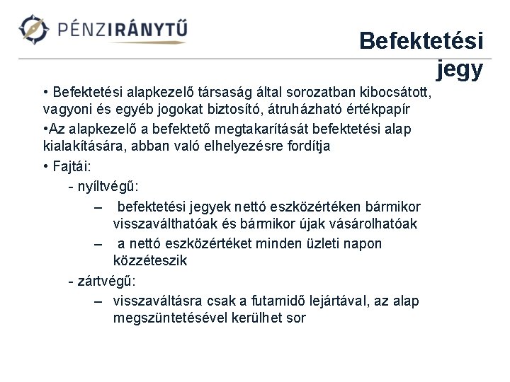 Befektetési jegy • Befektetési alapkezelő társaság által sorozatban kibocsátott, vagyoni és egyéb jogokat biztosító,