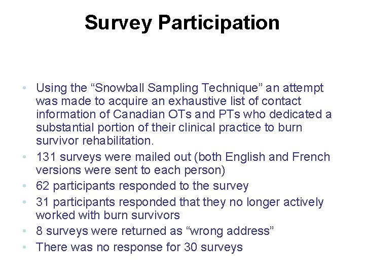 Survey Participation • Using the “Snowball Sampling Technique” an attempt was made to acquire