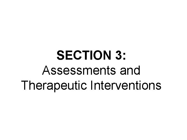 SECTION 3: Assessments and Therapeutic Interventions 