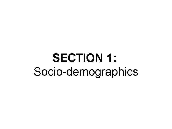 SECTION 1: Socio-demographics 