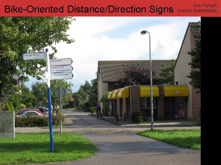 Bike-Oriented Distance/Direction Signs www. annforsyth. net Ann Forsyth Almere, Netherlands 