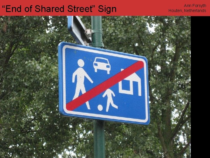 “End of Shared Street” Sign www. annforsyth. net Ann Forsyth Houten, Netherlands 