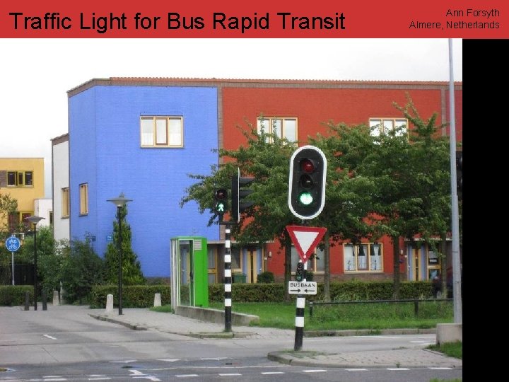 Traffic Light for Bus Rapid Transit www. annforsyth. net Ann Forsyth Almere, Netherlands 