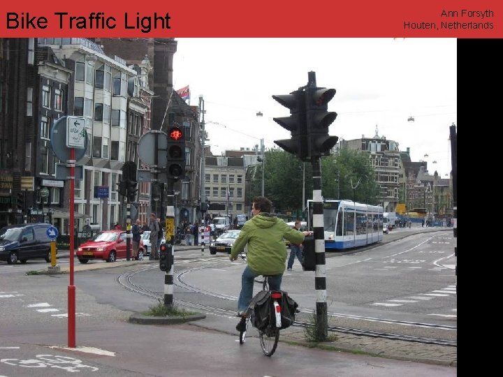 Bike Traffic Light Ann Forsyth Houten, Netherlands www. annforsyth. net 