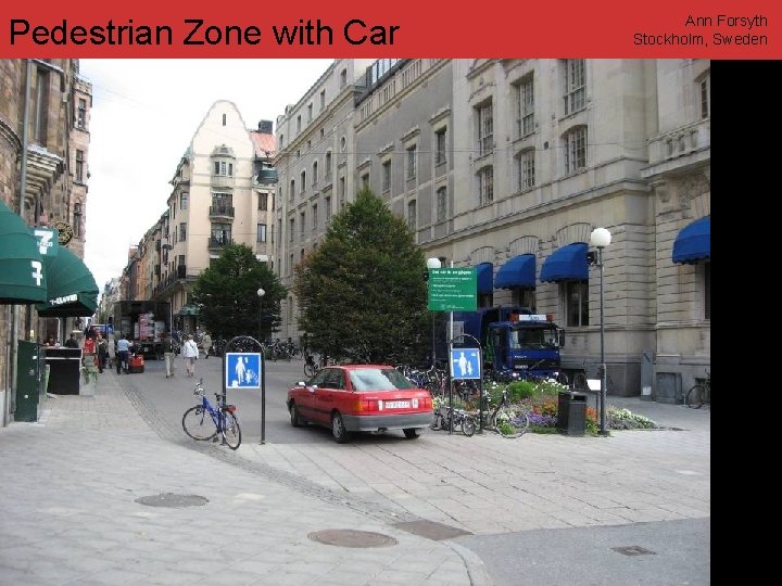 Pedestrian Zone with Car www. annforsyth. net Ann Forsyth Stockholm, Sweden 