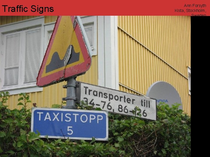 Traffic Signs Ann Forsyth Kista, Stockholm, Sweden www. annforsyth. net 