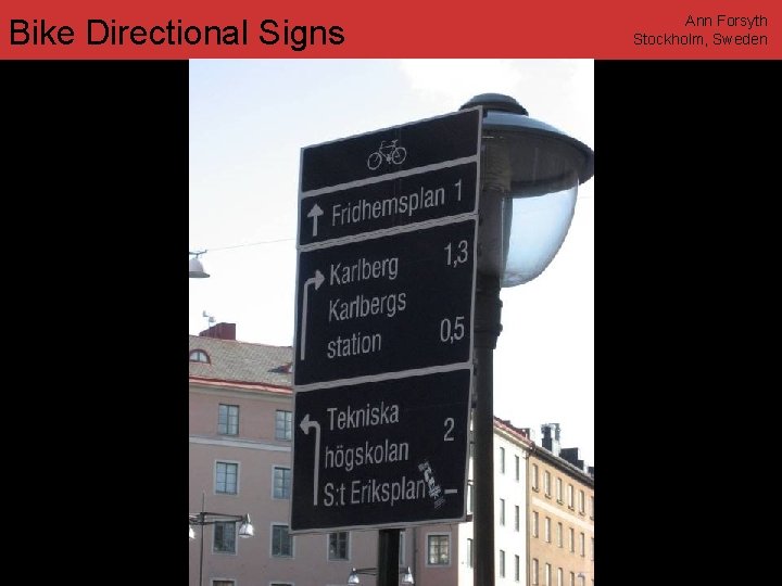 Bike Directional Signs Ann Forsyth Stockholm, Sweden www. annforsyth. net 