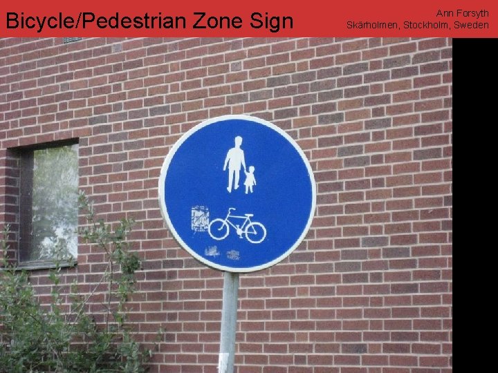 Bicycle/Pedestrian Zone Sign www. annforsyth. net Ann Forsyth Skärholmen, Stockholm, Sweden 
