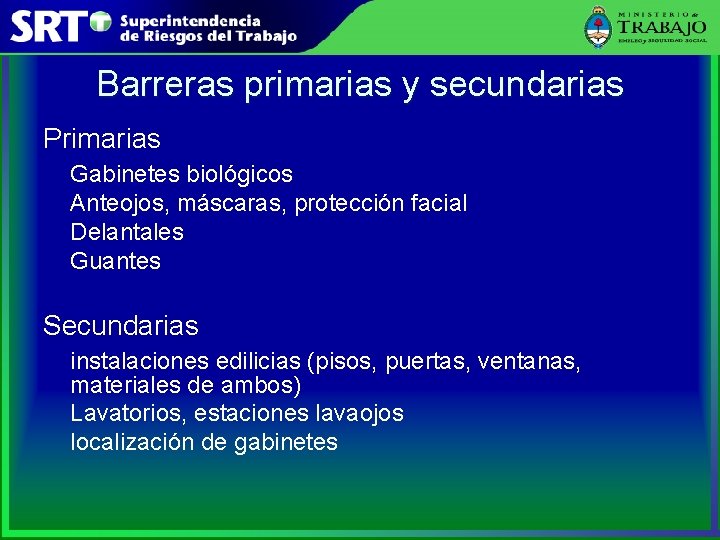 Barreras primarias y secundarias Primarias Gabinetes biológicos Anteojos, máscaras, protección facial Delantales Guantes Secundarias