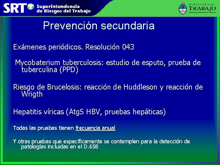 Prevención secundaria Exámenes periódicos. Resolución 043 Mycobaterium tuberculosis: estudio de esputo, prueba de tuberculina