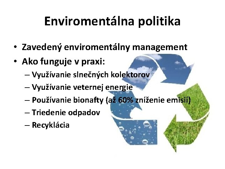 Enviromentálna politika • Zavedený enviromentálny management • Ako funguje v praxi: – Využívanie slnečných