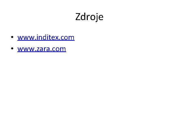 Zdroje • www. inditex. com • www. zara. com 