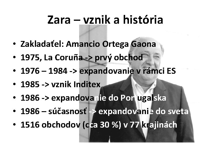 Zara – vznik a história • • Zakladaťel: Amancio Ortega Gaona 1975, La Coruña