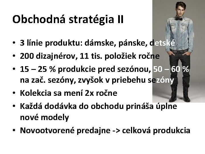 Obchodná stratégia II • 3 línie produktu: dámske, pánske, detské • 200 dizajnérov, 11