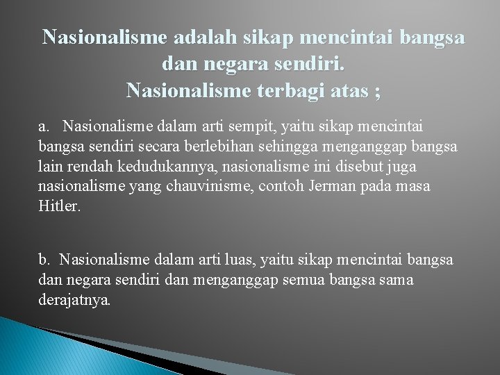 Nasionalisme adalah sikap mencintai bangsa dan negara sendiri. Nasionalisme terbagi atas ; a. Nasionalisme