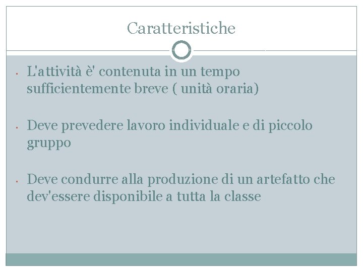 Caratteristiche • • • L'attività è' contenuta in un tempo sufficientemente breve ( unità