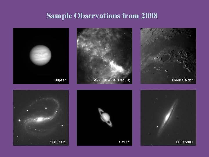 Sample Observations from 2008 Jupiter NGC 7479 M 27 (Dumbbell Nebula) Saturn Moon Section