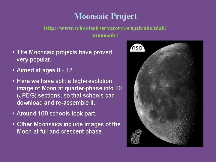 Moonsaic Project http: //www. schoolsobservatory. org. uk/obs/ulab/ moonsaic/ • The Moonsaic projects have proved