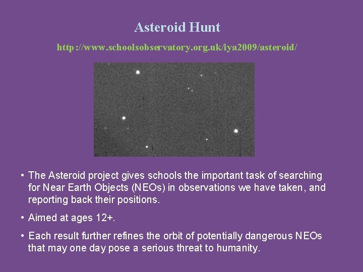 Asteroid Hunt http: //www. schoolsobservatory. org. uk/iya 2009/asteroid/ • The Asteroid project gives schools