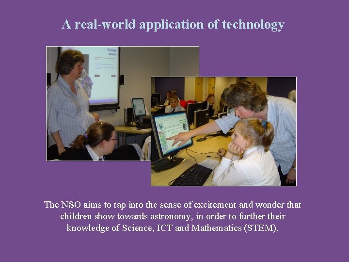 A real-world application of technology The NSO aims to tap into the sense of