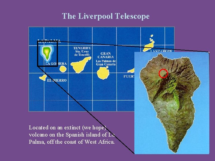 The Liverpool Telescope Located on an extinct (we hope) volcano on the Spanish island