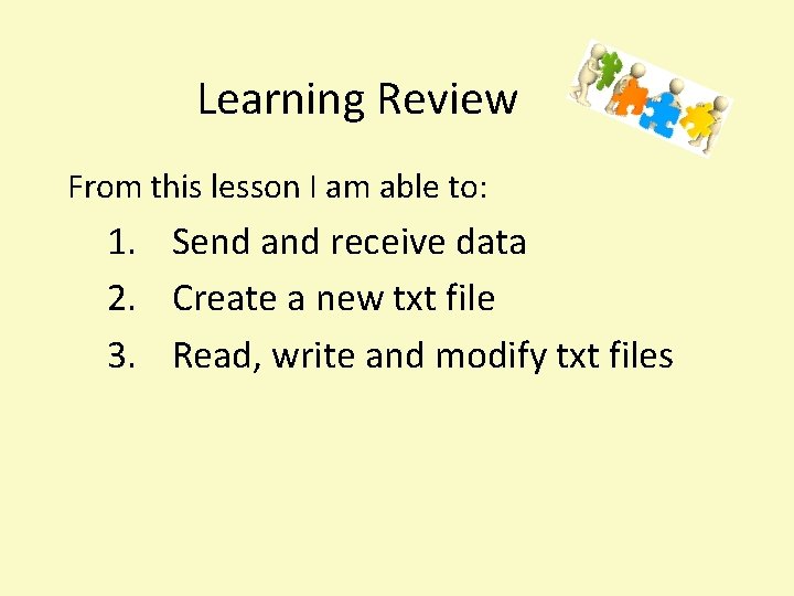 Learning Review From this lesson I am able to: 1. Send and receive data Learning Review From this lesson I am able to: 1. Send and receive data