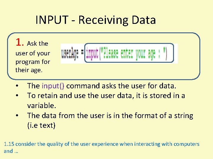 INPUT - Receiving Data 1. Ask the user of your program for their age. INPUT - Receiving Data 1. Ask the user of your program for their age.