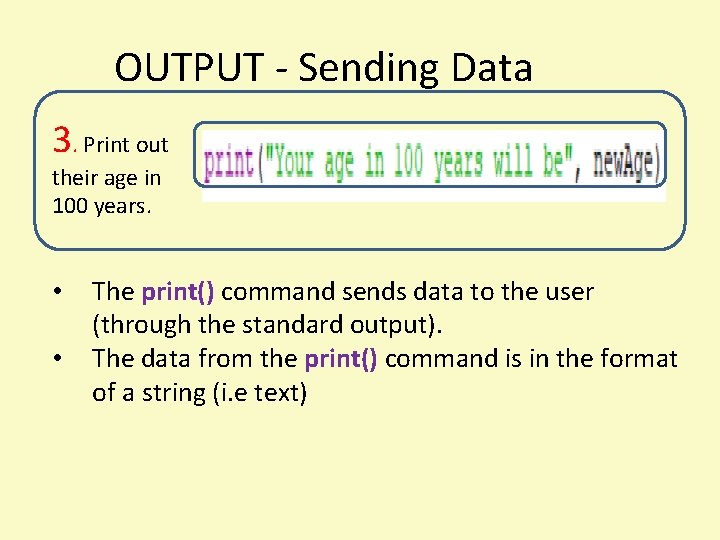 OUTPUT - Sending Data 3. Print out their age in 100 years. • • OUTPUT - Sending Data 3. Print out their age in 100 years. • •