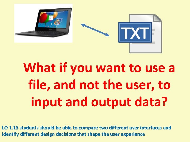 What if you want to use a file, and not the user, to input What if you want to use a file, and not the user, to input