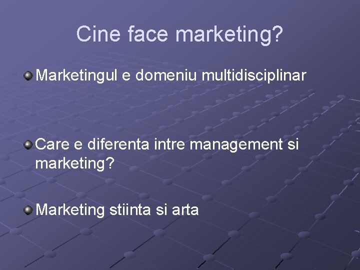 Cine face marketing? Marketingul e domeniu multidisciplinar Care e diferenta intre management si marketing?