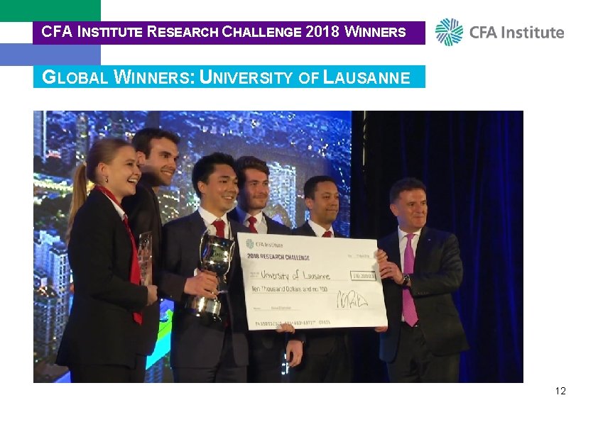 CFA INSTITUTE RESEARCH CHALLENGE 2018 WINNERS GLOBAL WINNERS: UNIVERSITY OF LAUSANNE 12 