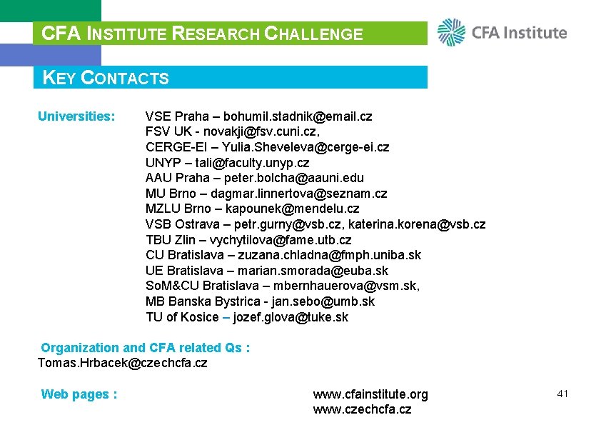 CFA INSTITUTE RESEARCH CHALLENGE KEY CONTACTS Universities: VSE Praha – bohumil. stadnik@email. cz FSV