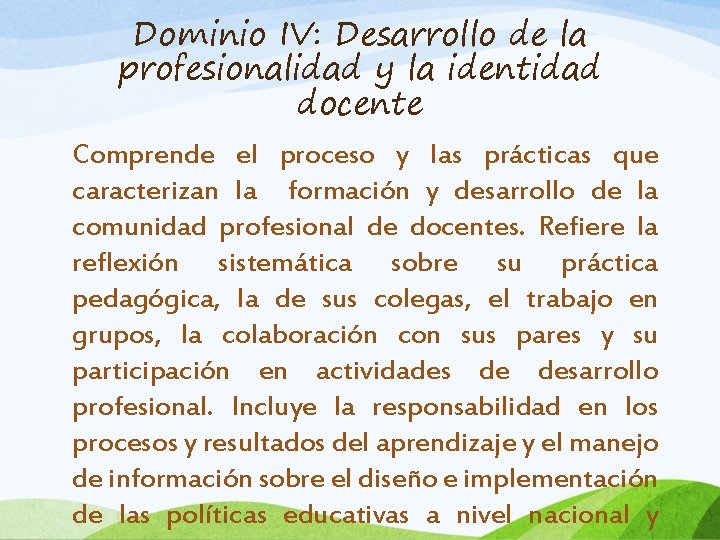 Dominio IV: Desarrollo de la profesionalidad y la identidad docente Comprende el proceso y
