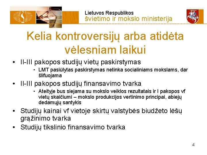  Lietuvos Respublikos švietimo ir mokslo ministerija Kelia kontroversijų arba atidėta vėlesniam laikui •